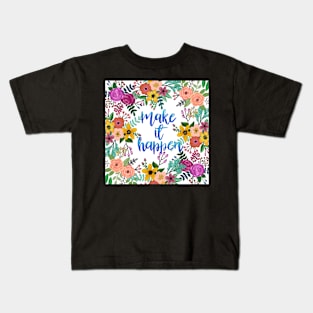 Make it happen Kids T-Shirt